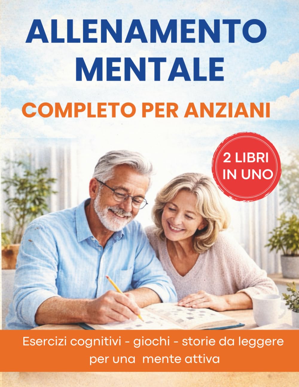 Allenamento mentale completo per anziani: Esercizi cognitivi - giochi - storie da leggere per stimolare la mente