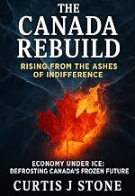 The Canada Rebuild: Rising from the Ashes of Indifference: Citizens who want practical steps... not slogans... to make freedom tangible in daily life. ... Dream of Freedom and Hope for All Book 3)