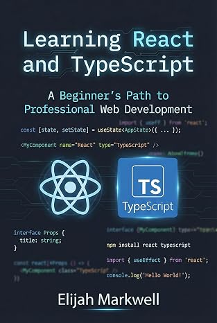 Learning React and TypeScript: A Beginner's Path to Professional Web Development
