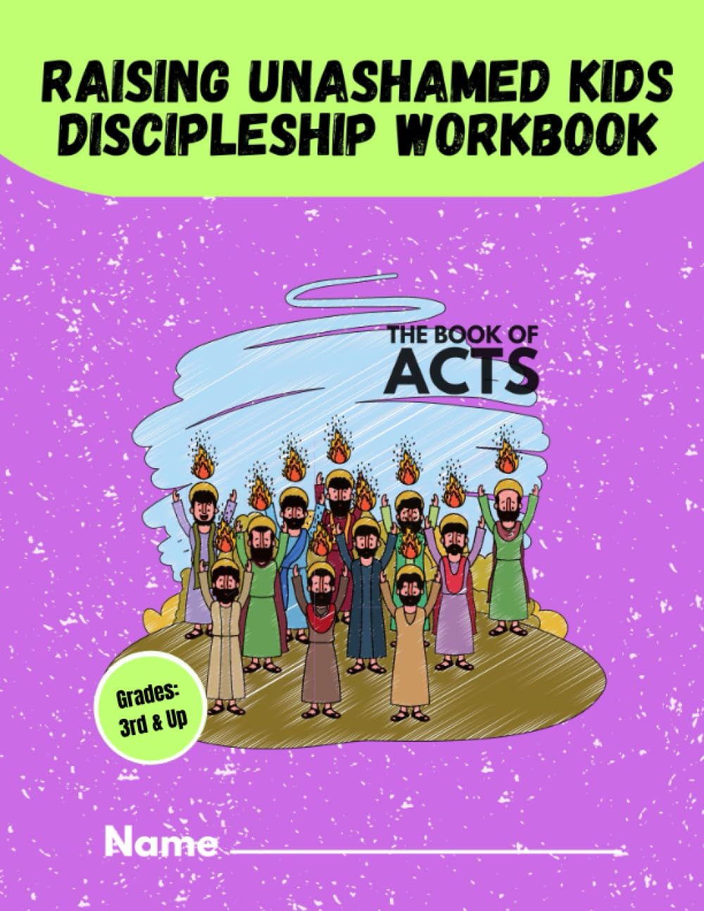 The Book of Acts - Part 1: Raising Unashamed Kids Discipleship Workbook (Raising Unashamed Kids Discipleship Workbooks)