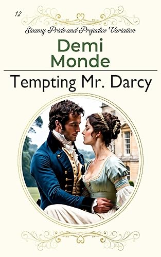 Tempting Mr. Darcy: A Steamy Pride and Prejudice Variation (Steamy Pride and Prejudice Variations)