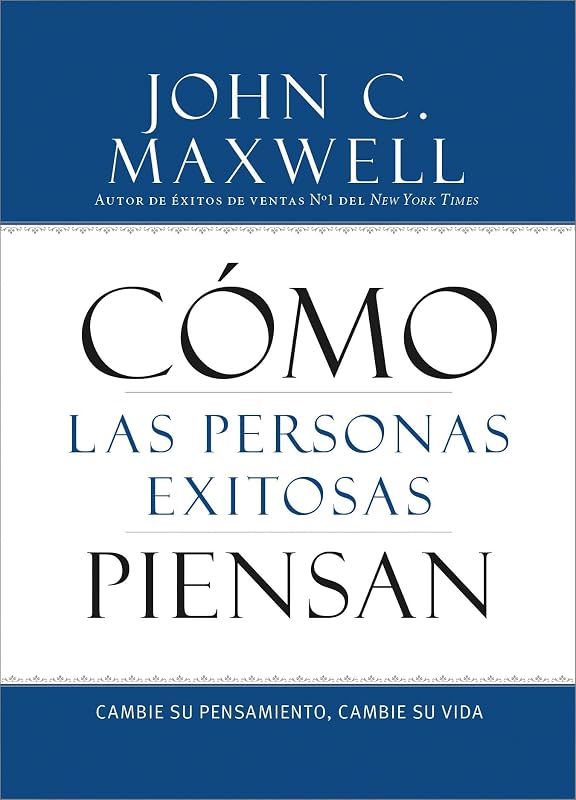 Cómo las Personas Exitosas Piensan: Cambie su Pensamiento, Cambie su Vida (Spanish Edition)