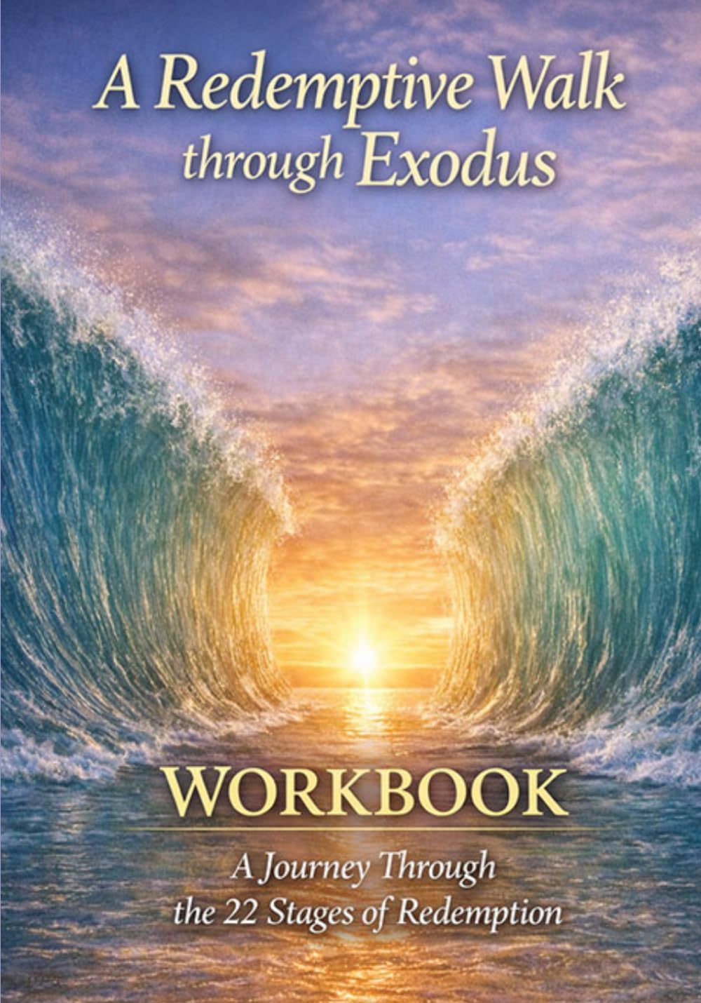 A Redemptive Walk through Exodus: Workbook: A Journey Through the 22 Stages of Redemption (The Redemptive Walk Series)