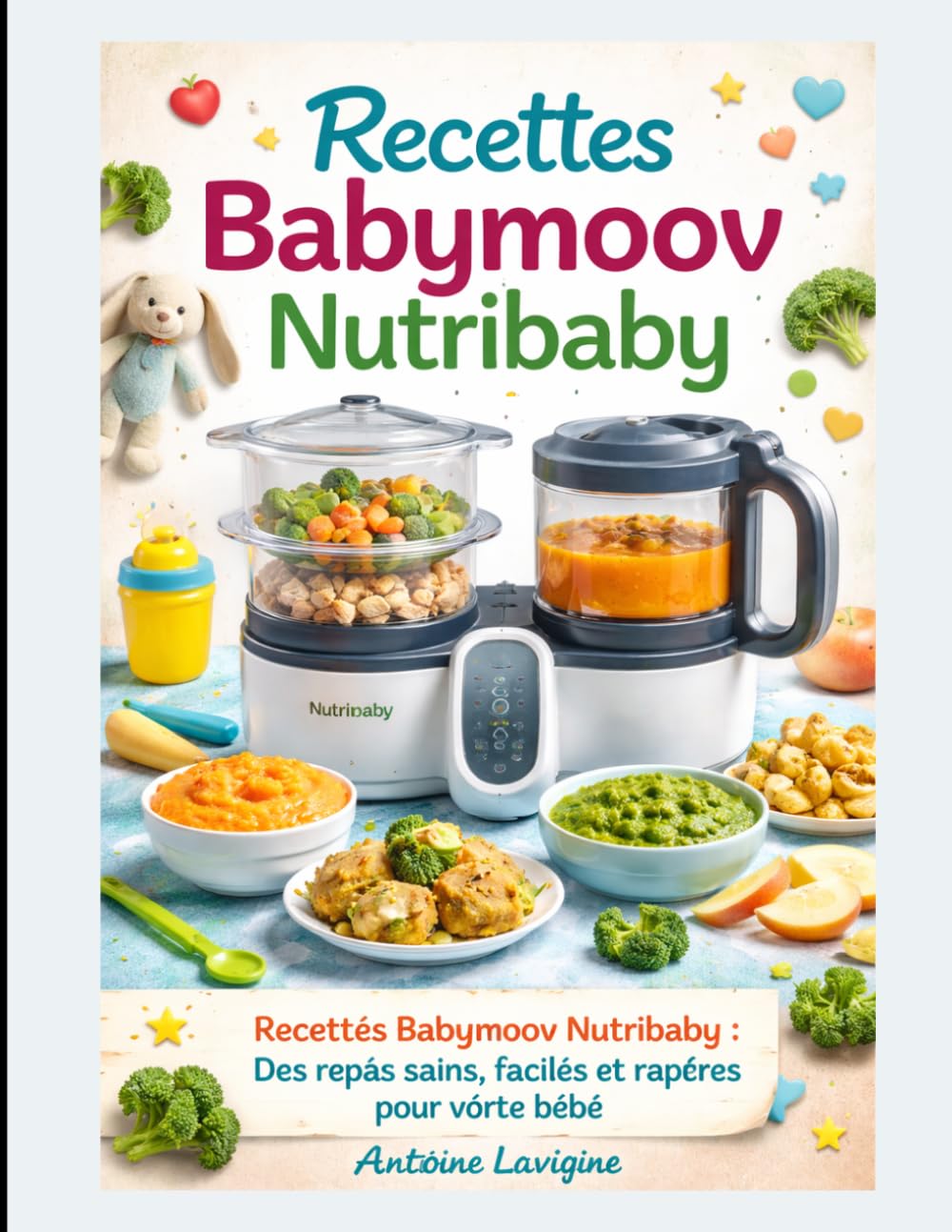 Recettes Babymoov Nutribaby: Recettes Babymoov Nutribaby : Des repas sains, faciles et rapides pour votre bébé