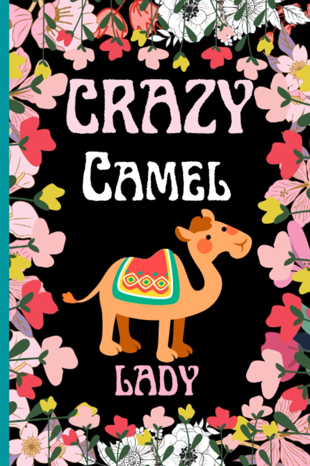 Crazy Camel Lady: Best Gift for Camel Lovers, Lined Notebook Journal for Camel Girl, Notebook for Men, Women, Girls and Kids, Birthday Gift / Journal / Notebook / Diary.