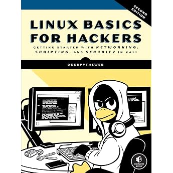 Linux Basics for Hackers, 2nd Edition: Getting Started with Networking, Scripting, and Security in Kali