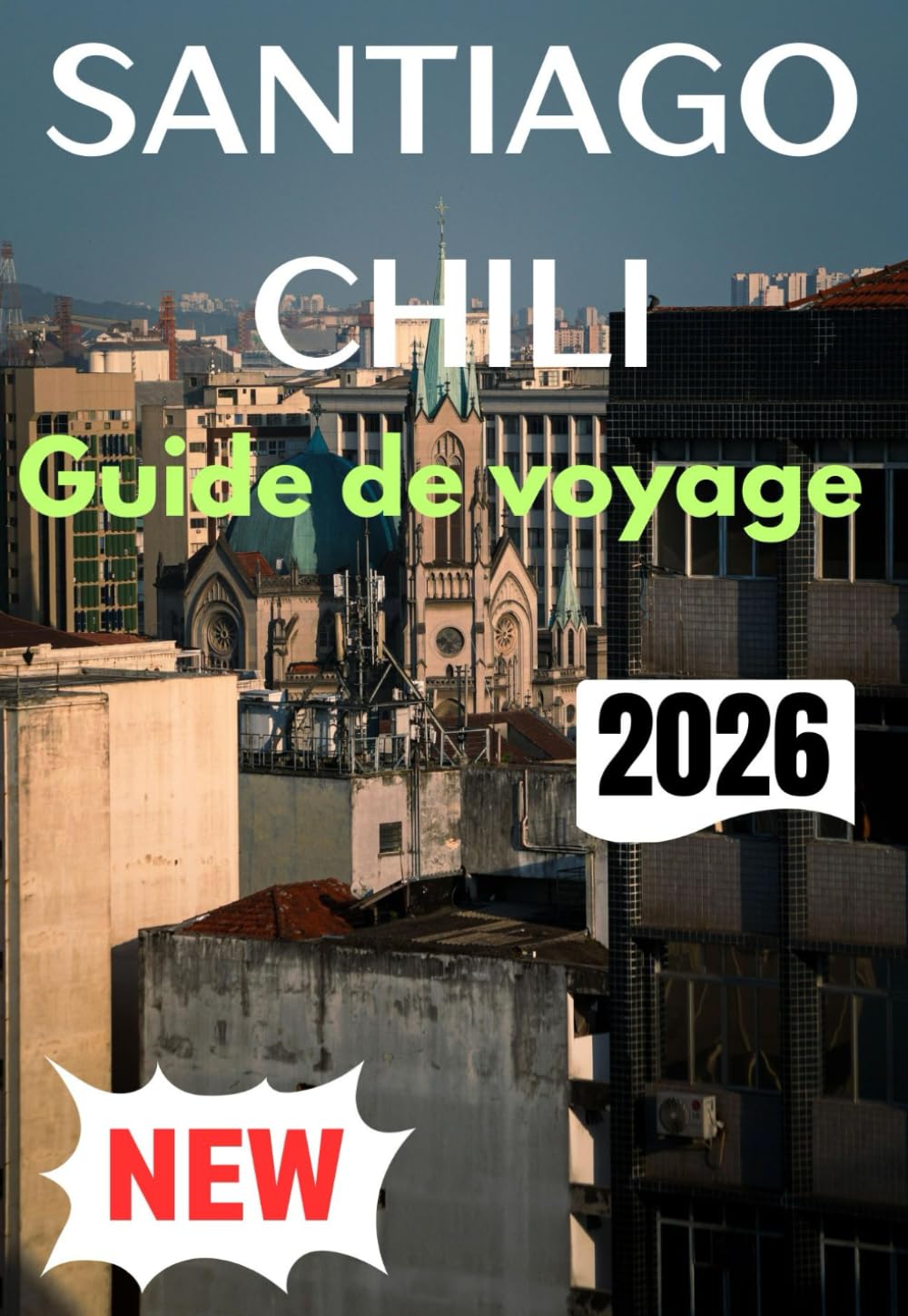SANTIAGO CHILI GUIDE DE VOYAGE 2026