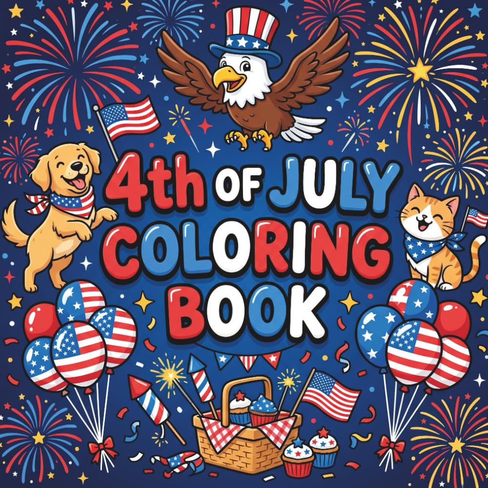 4th of July Coloring Book: Bold & Easy Patriotic Designs with Fireworks, Animals, and Fun Summer Scenes for Boys and Girls Ages 4-8