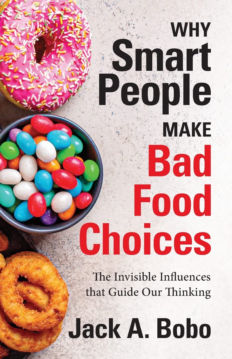 Why Smart People Make Bad Food Choices: The Invisible Influences that Guide Our Thinking (Healthy Lifestyle)