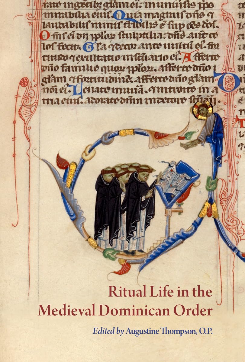 Ritual Life in the Medieval Dominican Order: Liturgical Expressions (Papers in Mediaeval Studies, 38)