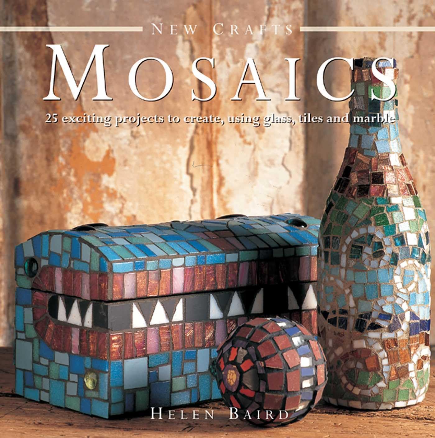 New Crafts: Mosaics - 25 Exciting Projects To Create, Using Glass, Tiles And Marble