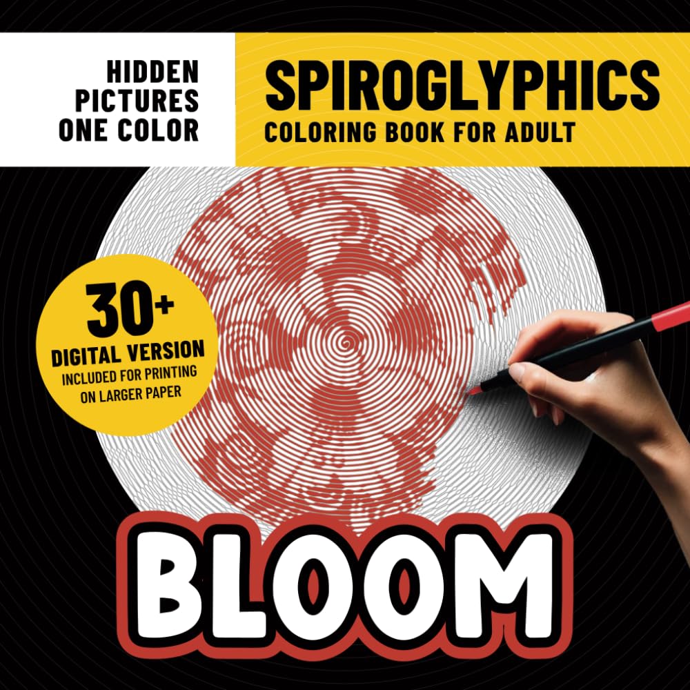 Spiroglyphics Coloring Book Bloom: Flowers Coloring Pages With Hidden Pictures for Adults Stress Relief & Relaxation With Just One Color