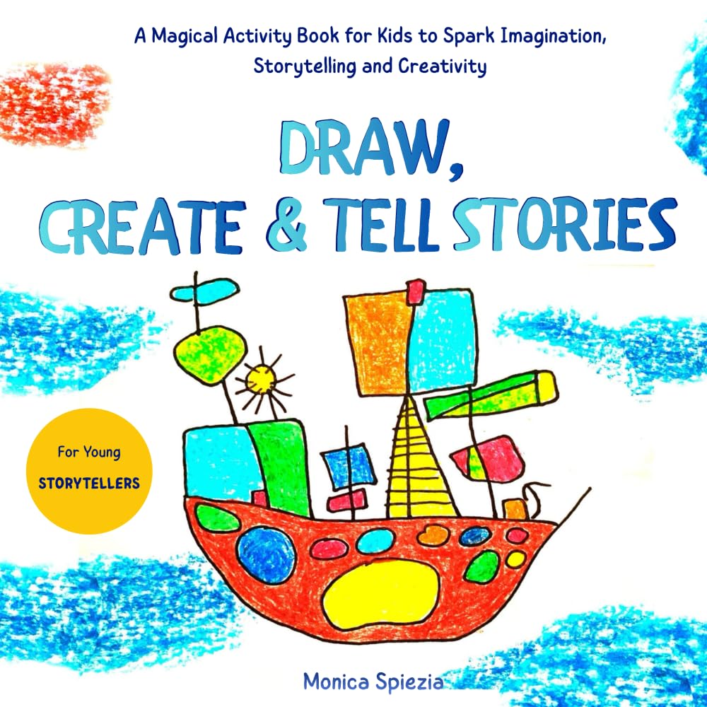 Draw, Create & Tell Stories: A magical activity book for kids to spark imagination, storytelling and creativity