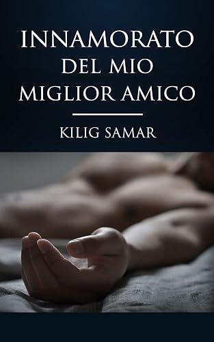 Innamorato del mio migliore amico: Terzo capitolo della trilogia di: 1) Ex etero innamorato. 2) Dolce omofobo innamorato. (Scoperta dell'amore gay Vol. 3)
