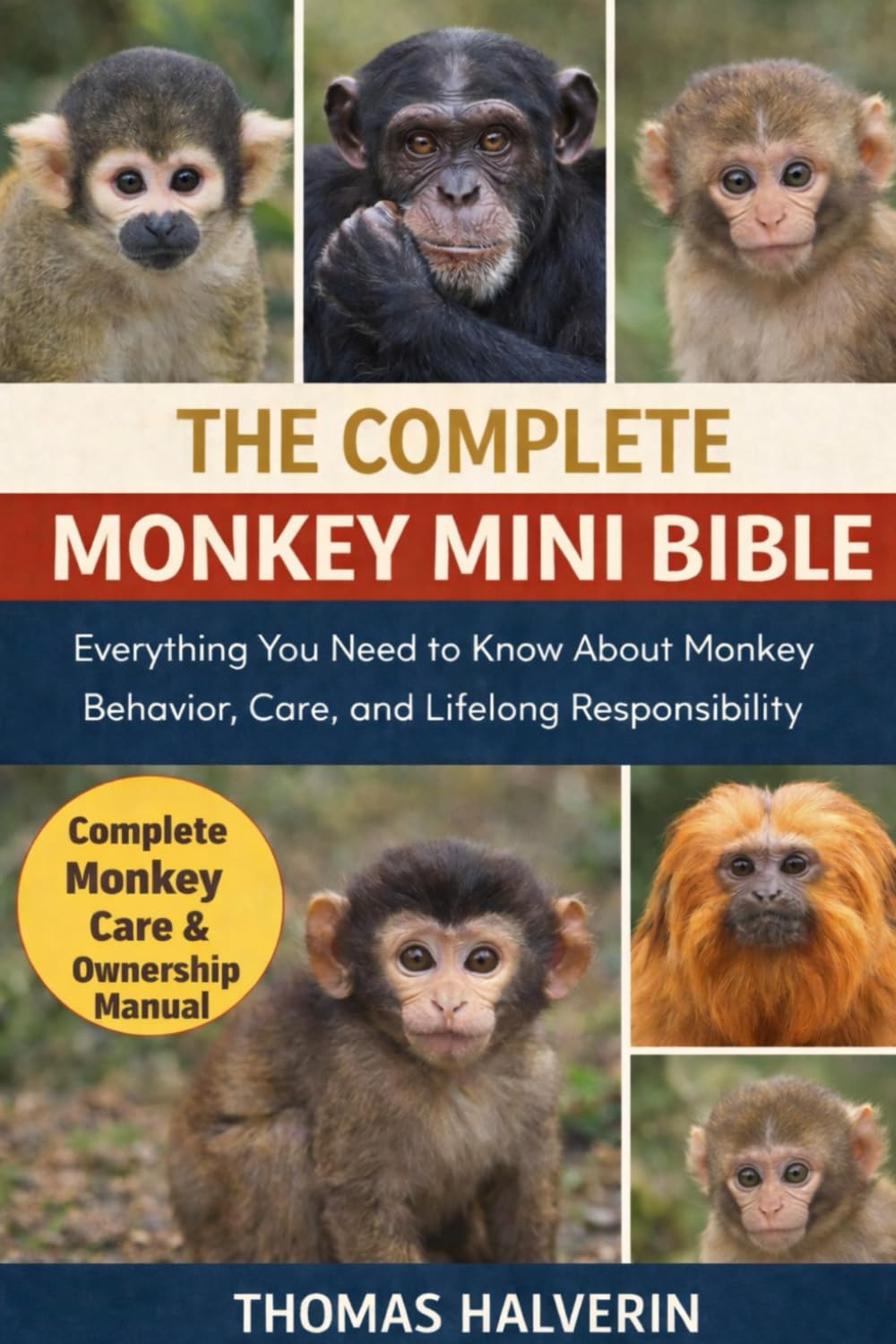 THE COMPLETE MONKEY MINI BIBLE: Everything You Need to Know About Monkey Behavior, Care, and Lifelong Responsibility