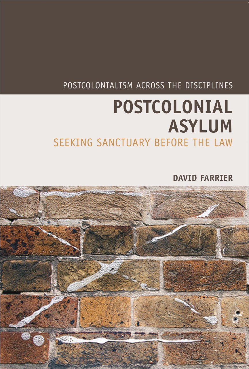 Postcolonial Asylum: Seeking Sanctuary Before the Law (Liverpool University Press - Postcolonialism Across Discipli): 9 (Postcolonialism Across the Disciplines)
