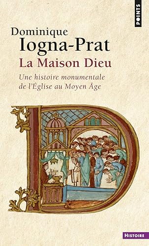 La Maison Dieu: Une histoire monumentale de l'Eglise au Moyen Âge (Points Histoire)