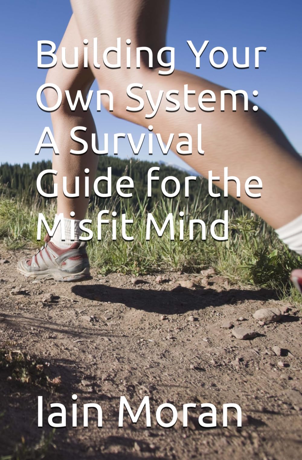 Building Your Own System: A Survival Guide for the Misfit Mind