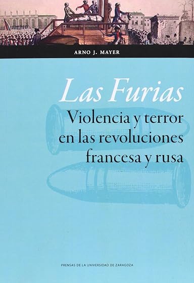 Las Furias Violencia y Terror en las Revoluciones Francesa y Rusa