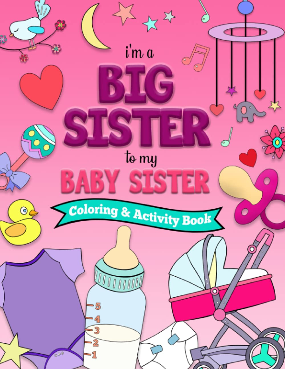 I'm a BIG SISTER to my BABY SISTER Coloring and Activity Book