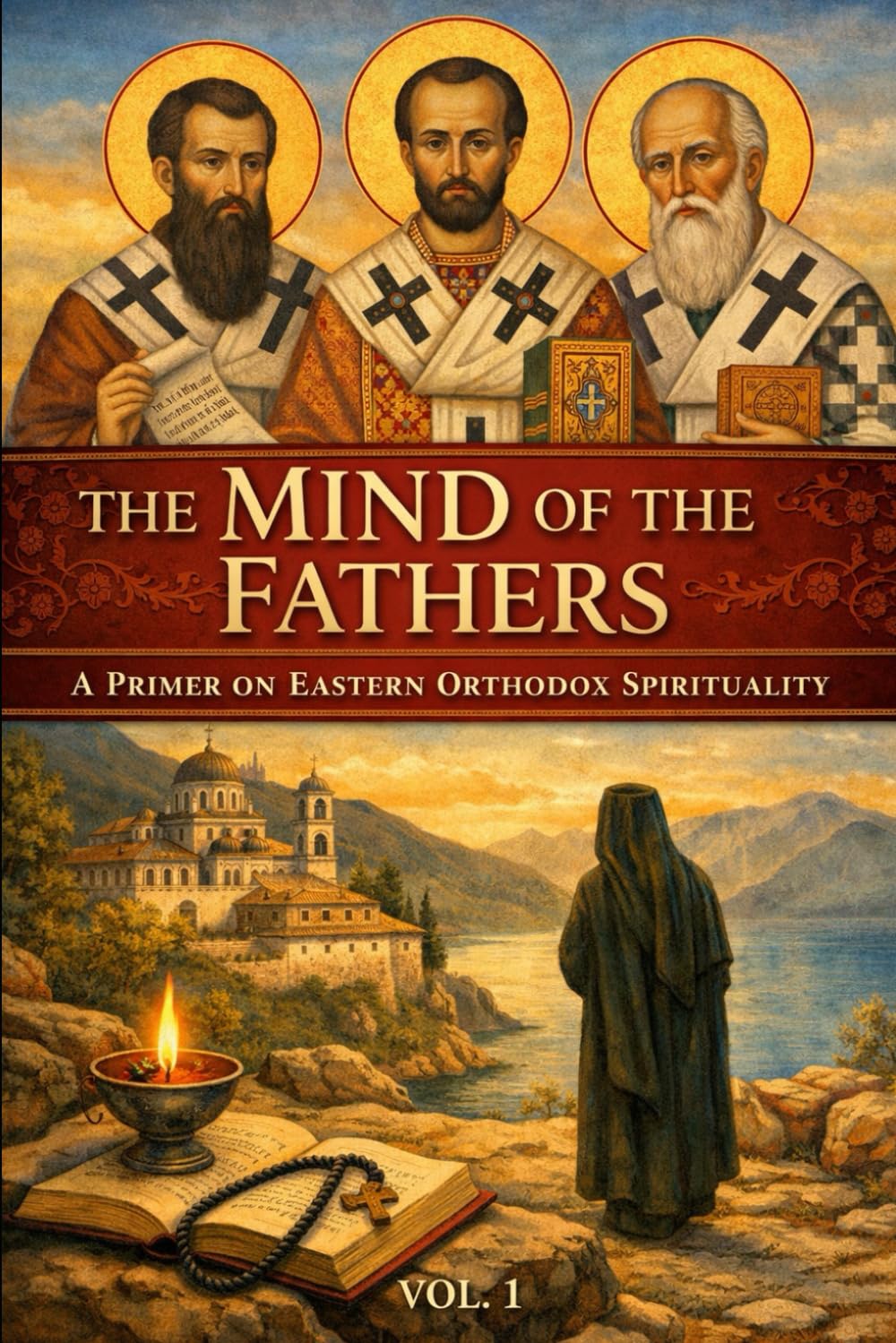 The Mind of the Fathers: A Primer on Eastern Orthodox Spirituality, Vol. 1