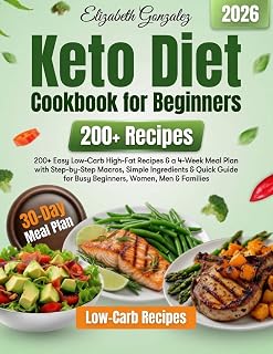 Keto Diet Cookbook for Beginners: 200+ Easy Low-Carb High-Fat Recipes & a 4-Week Meal Plan with Step-by-Step Macros, Simple Ingredients & Quick Guide for Busy Beginners, Women, Men & Families by Elizabeth Gonzalez — Keto Diet for Beginners Kindle bestseller