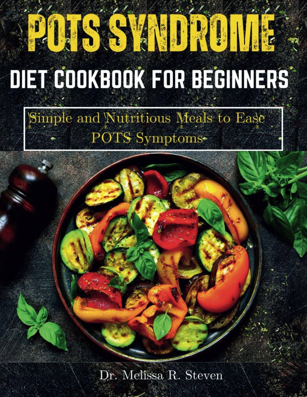 POTS SYNDROME DIET COOKBOOK FOR BEGINNERS: Simple and Nutritious Meals to Ease POTS Symptoms