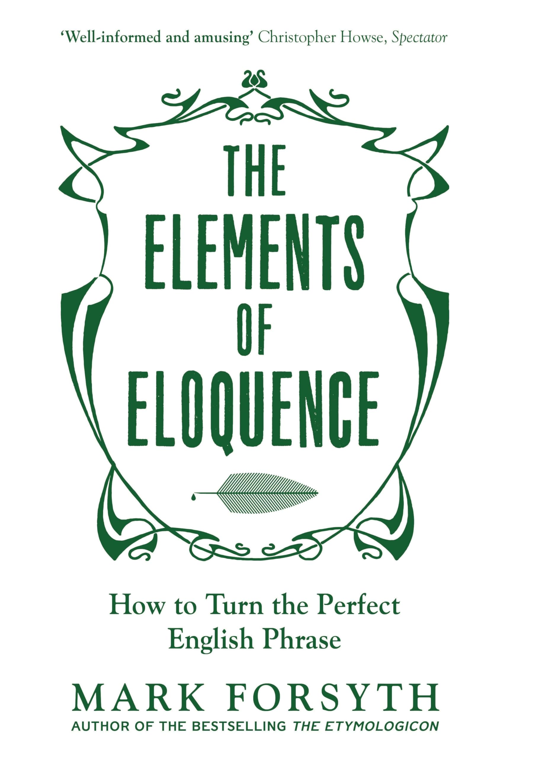 The Elements of Eloquence: How To Turn the Perfect  by Mark Forsyth PAPERBACK