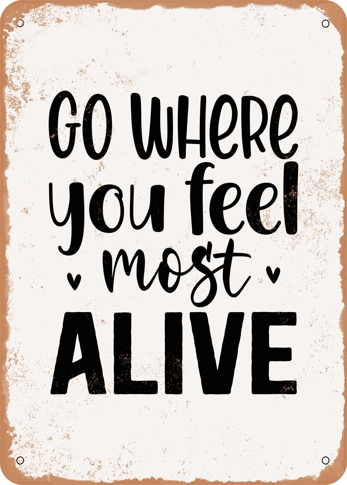 Metal Sign - Go Where You Feel Most Alive - Vintage Rusty Look home decor