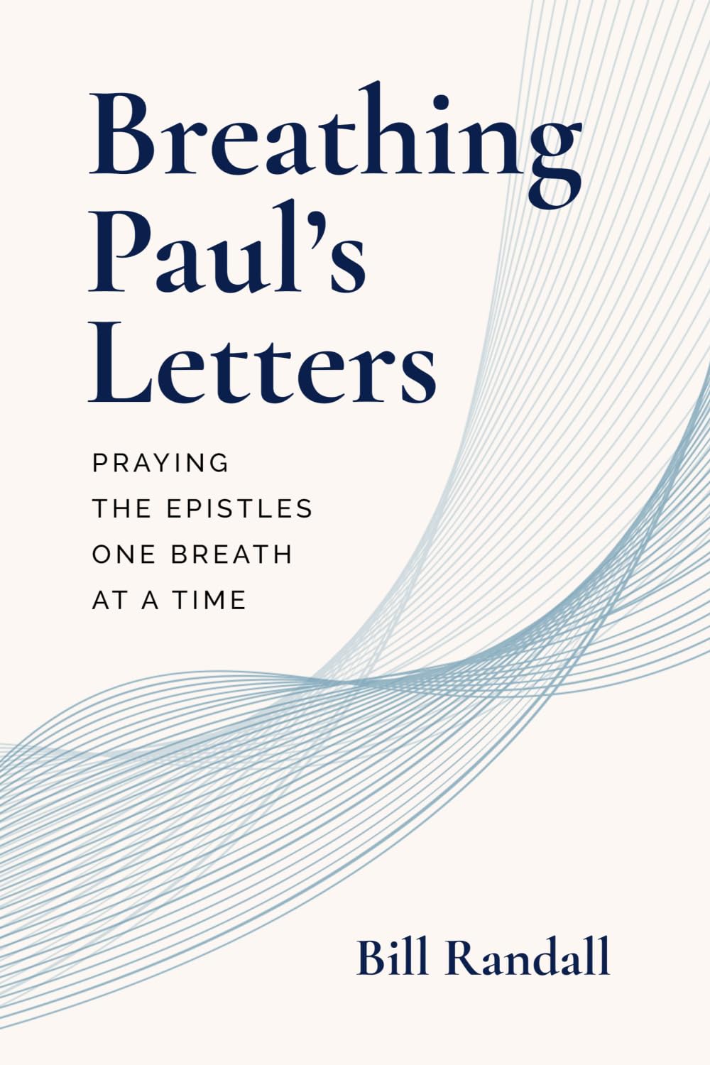Breathing Paul’s Letters: Praying the Epistles One Breath at a Time