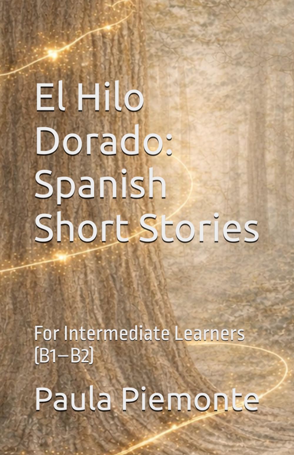 El Hilo Dorado: Spanish Short Stories: For Intermediate Learners (B1–B2)
