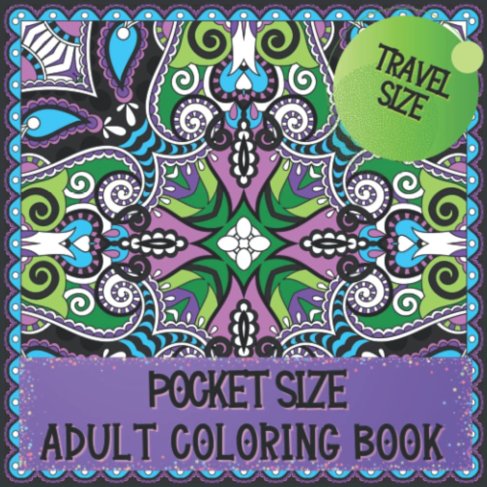 Pocket Size Adult Coloring Book: Travel Size Coloring Book Perfect to Take Along Wherever You Go