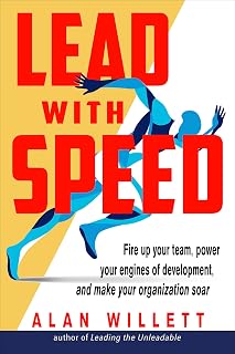 Lead with Speed: Fire Up Your Team, Power Your Engines of Development, and Make Your Organization Soar