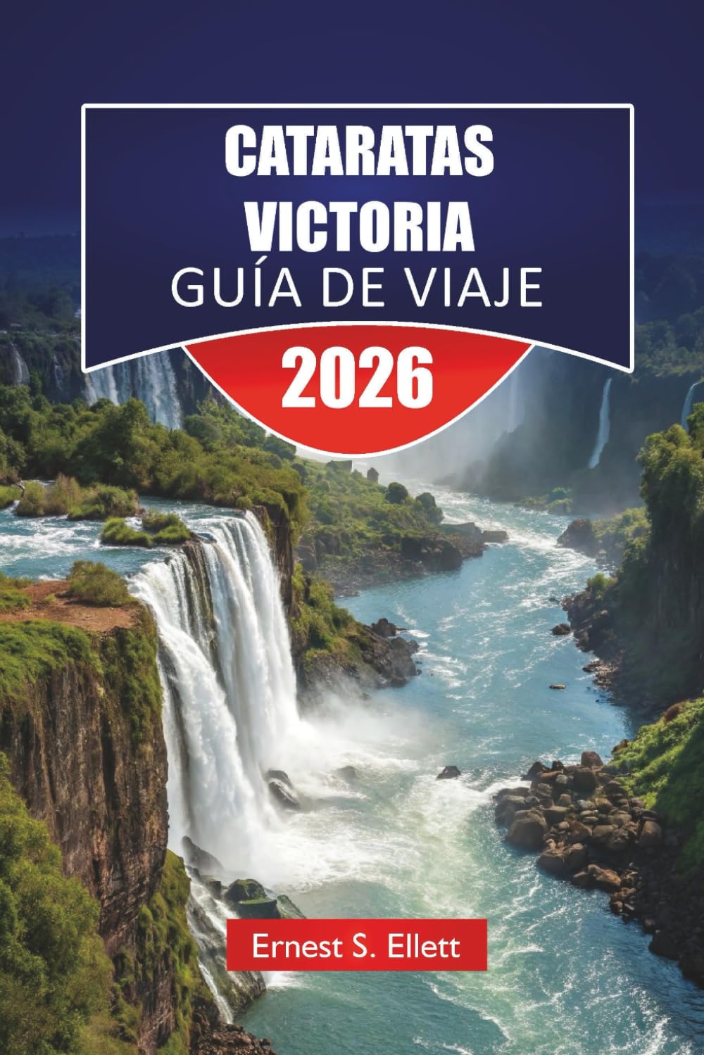CATARATAS VICTORIA GUÍA DE VIAJE 2026: Descubre aventuras en Zambia y Zimbabue, cultura local, información sobre safari, joyas ocultas e itinerarios para tus vacaciones