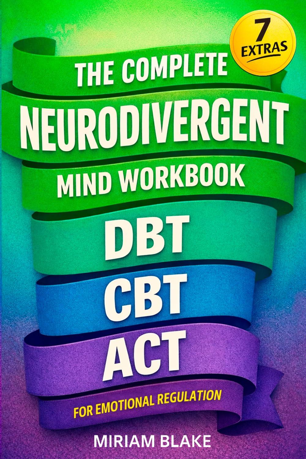 The Complete Neurodivergent Mind Workbook - DBT, CBT, & ACT for Emotional Regulation: Science-Based Skills to Reduce Sensory Overload, Master Executive Function, & Prevent Burnout (Inner Growth)