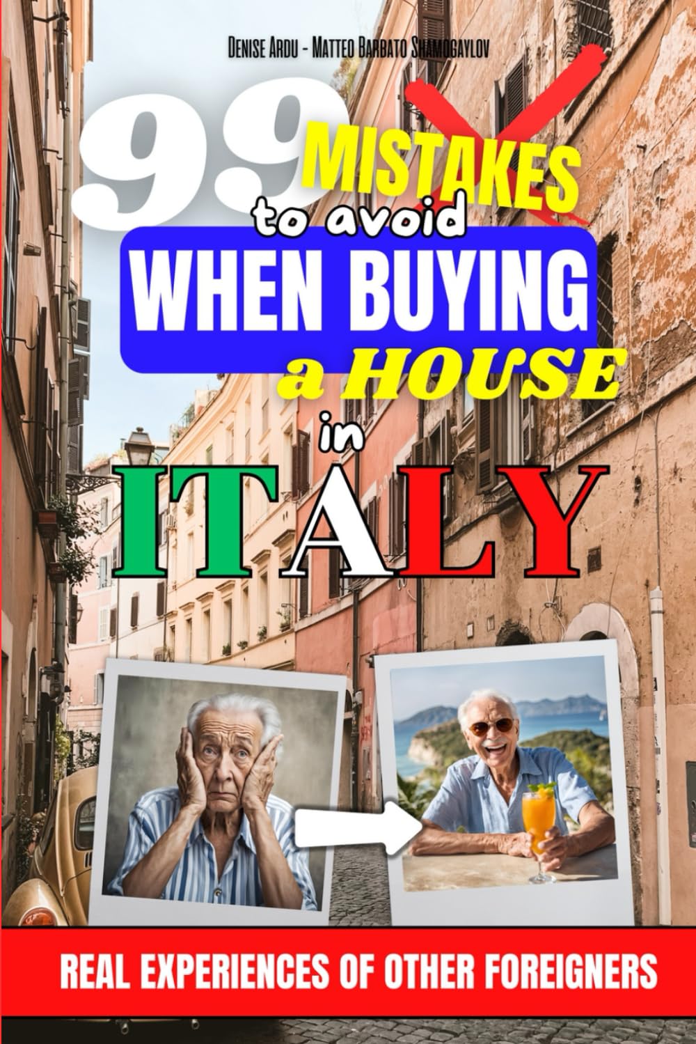 99 Mistakes to Avoid When Buying a House in Italy: Italian Real Estate