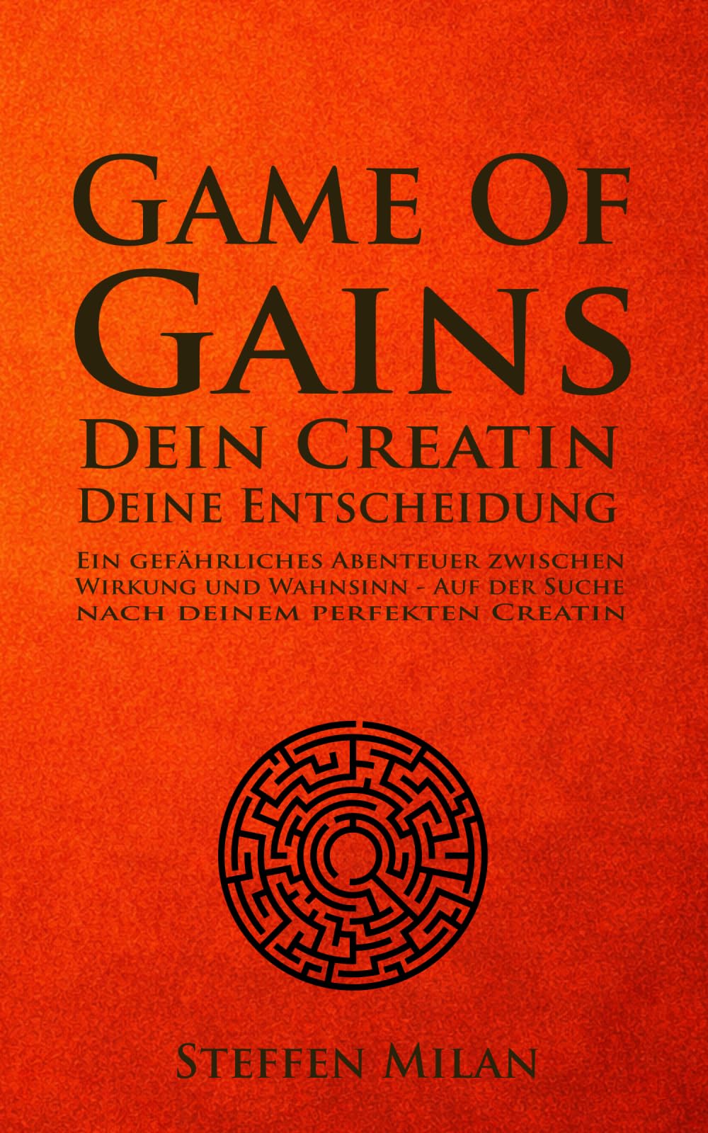 Game of Gains: Dein Creatin. Deine Entscheidung Ein gefährliches Abenteuer zwischen Wirkung und Wahnsinn - auf der Suche nach deinem perfekten Creatin