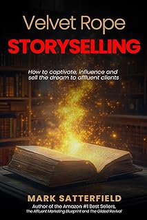 Velvet Rope StorySelling: How to Captivate, Influence and Sell the Dream to Affluent Clients