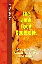 The Junk Food Cookbook: DIY Munchies, Crunchies, Snacks and Drinks