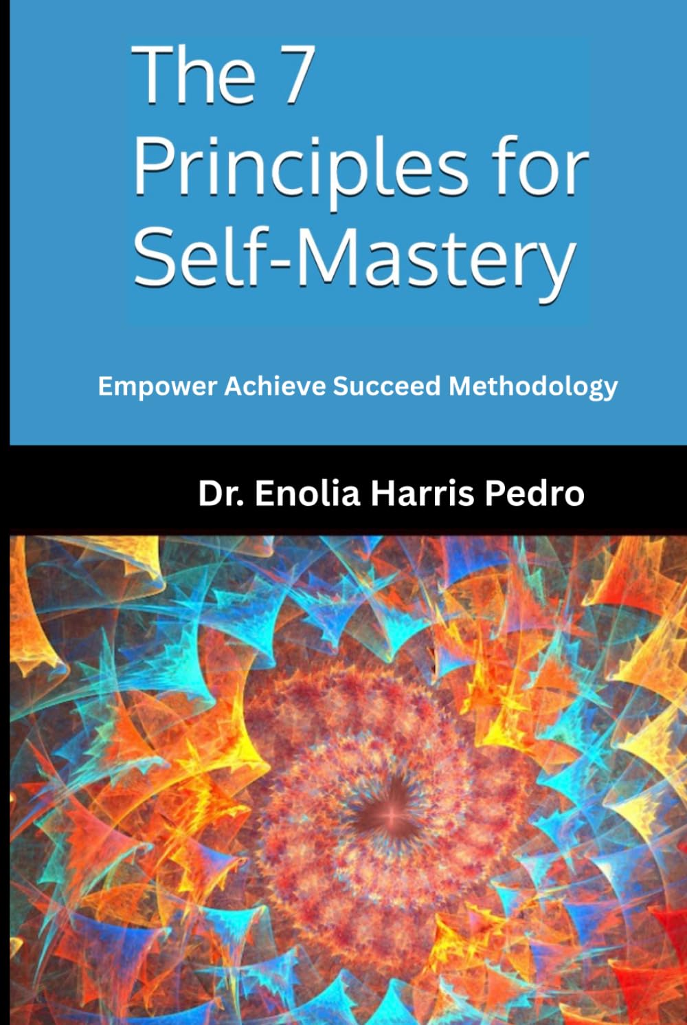The 7 Principles for Self-Mastery: Empower Achieve Succeed Methodology (The Sacred Architecture Series)