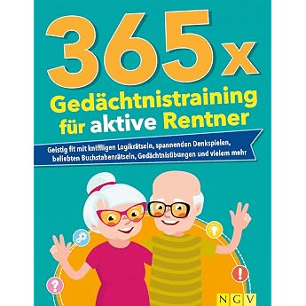365 x Ged chtnistraining f r aktive Rentner Geistig fit mit Logikr tseln Denkspielen Ged chtnis bungen und mehr