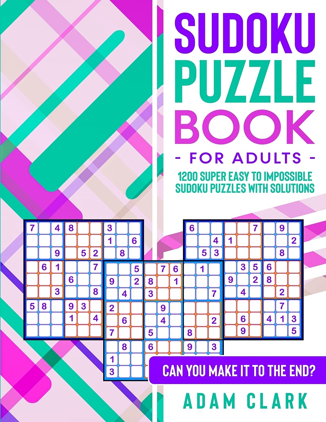 Sudoku Puzzle Book for Adults: 1200 Super Easy to Impossible Sudoku Puzzles with Solutions. Can You Make It to The End?