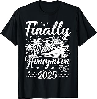 Finally Honeymooning 2025 Romantic Cruise Honeymoon Vacation T-Shirt