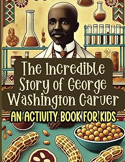 The Incredible Story of George Washington Carver, An Activity Book for Kids: Explore the Life, Legacy, and Inventions of a Groundbreaking African ... SPOTLIGHT SERIES by Inkwell Adventures)