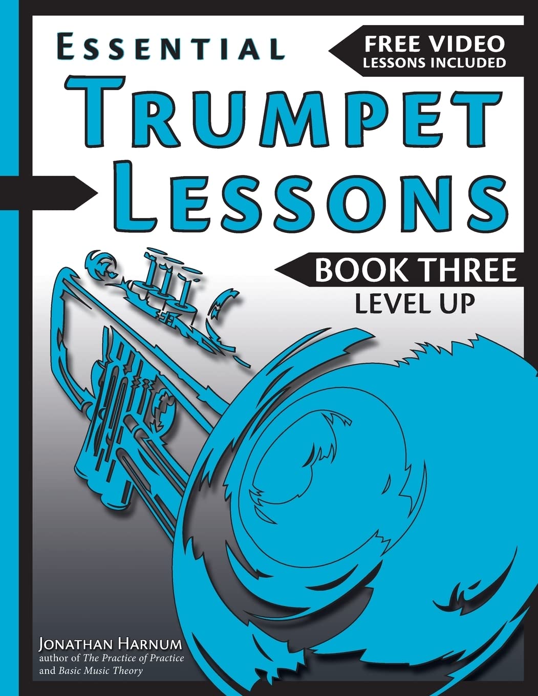 Essential Trumpet Lessons, Book 3: Level Up: Build range, speed, and stamina, plus sound effects, transposing, circular breathing, practice, and more: Volume 3