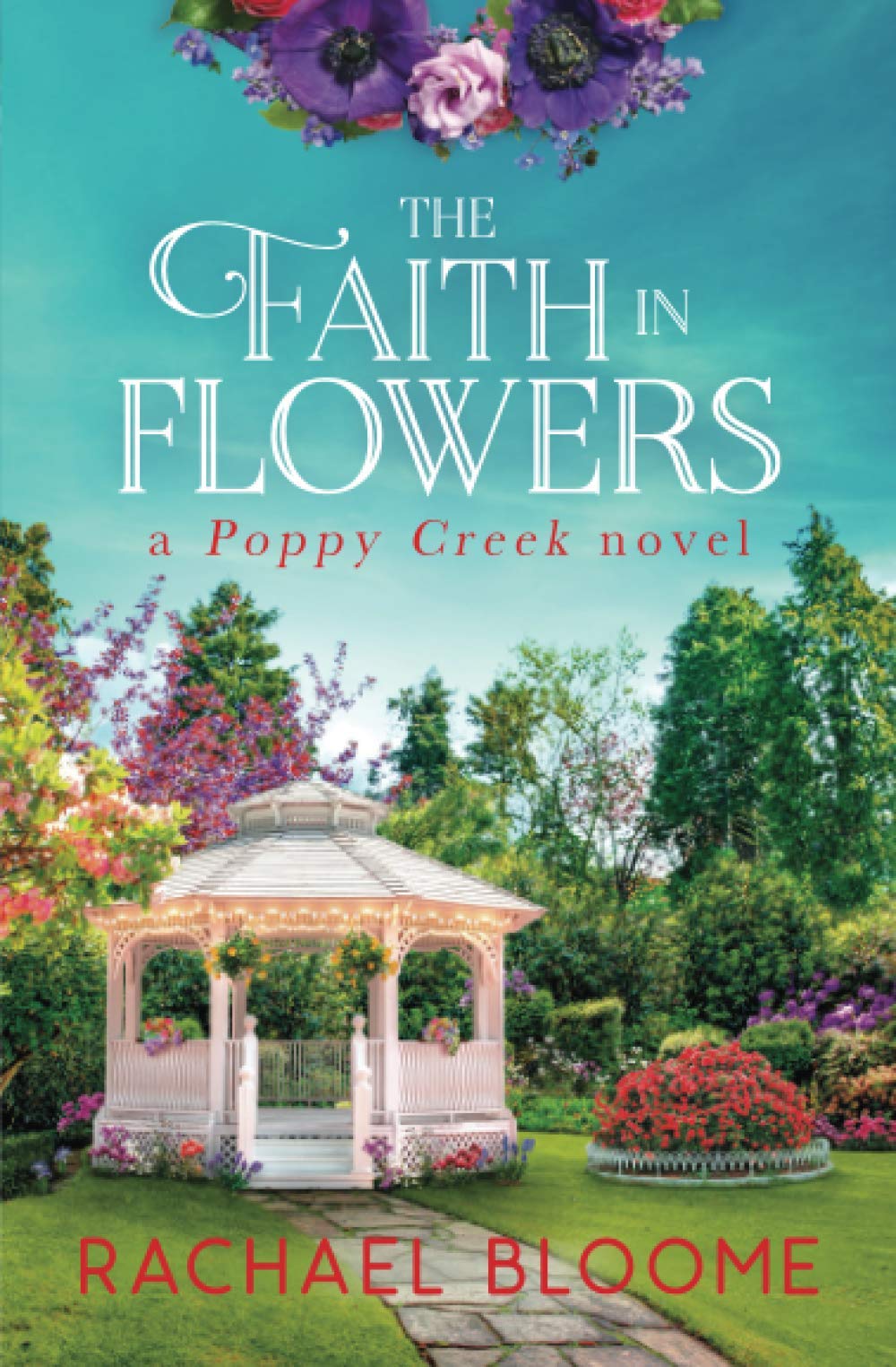 The Faith in Flowers: A Poppy Creek Novel: 5