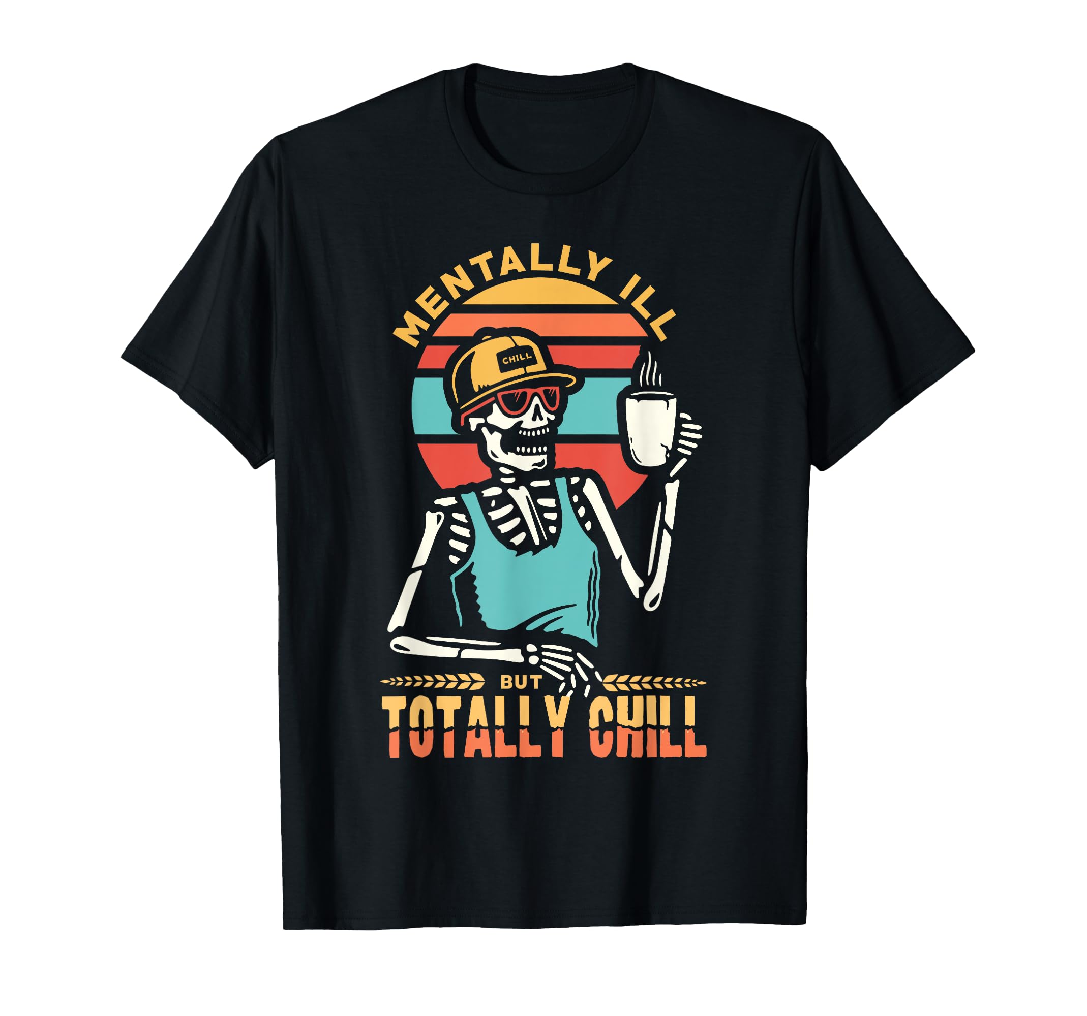 Mentally Ill But Totally Chill Halloween Costume Skeleton T-Shirt