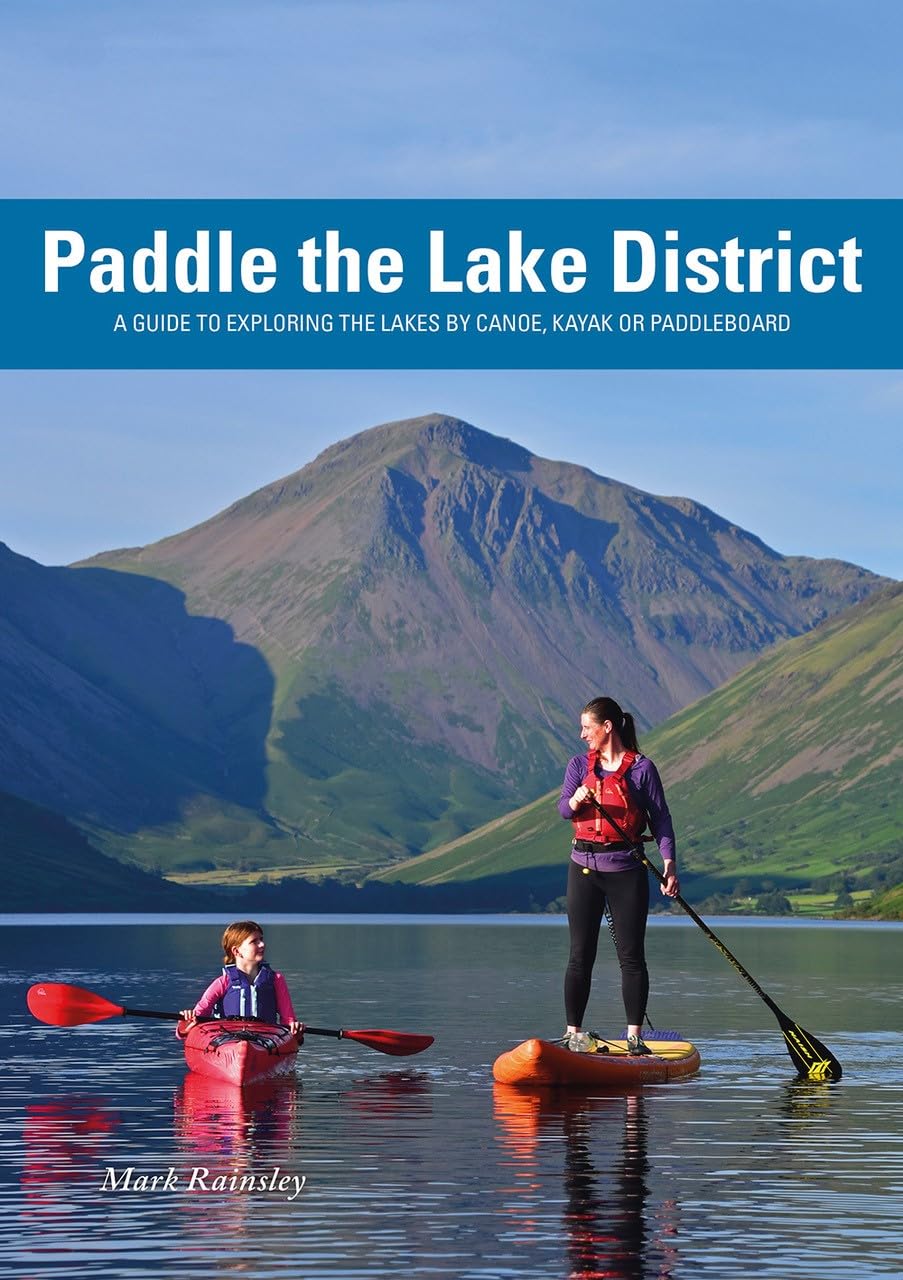 Paddle the Lake District - A guide to exploring the Lakes by canoe, kayak or paddleboard