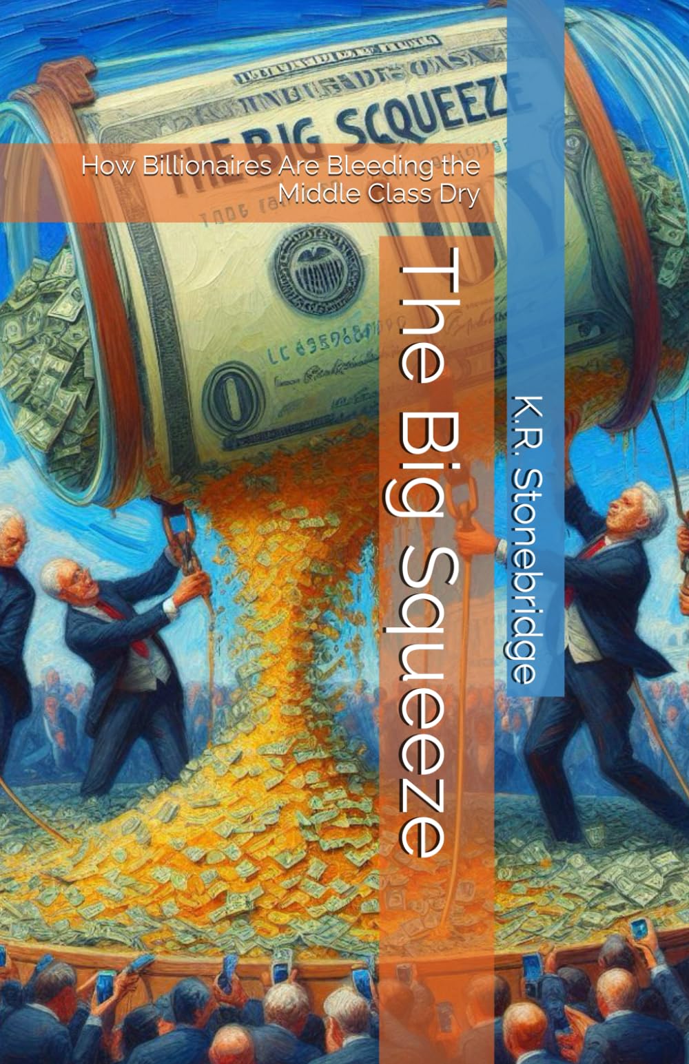 The Big Squeeze: How Billionaires Are Bleeding the Middle Class Dry
