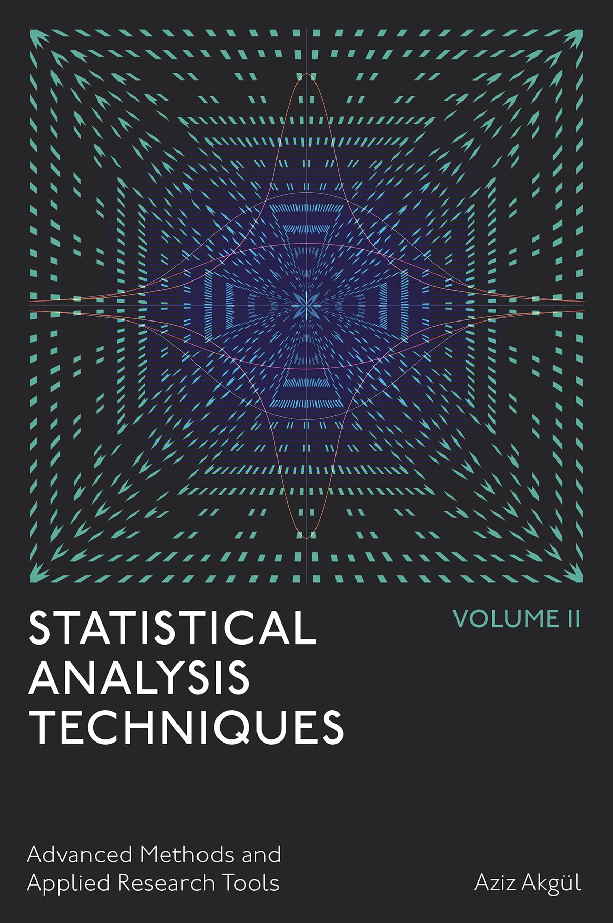 Statistical Analysis Techniques, Volume 2: Advanced Methods and Applied Research Tools